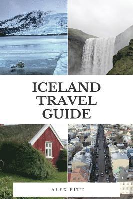 bokomslag Iceland Travel Guide: The ultimate traveler's Iceland guidebook, facts, how to travel, costs, regions, sights and more