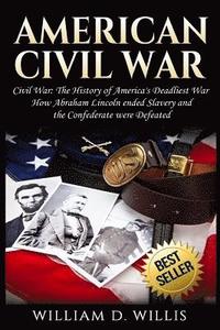 bokomslag American Civil War: Civil War: The History of America's Deadliest War - How Abraham Lincoln ended Slavery and the Confederate were Defeate