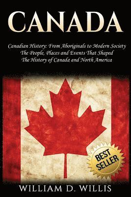 bokomslag Canada: Canadian History: From Aboriginals to Modern Society - The People, Places and Events That Shaped the History of Canada
