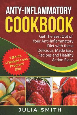 Anti-Inflammatory Cookbook: Anti-Inflammatory Diet Weight Loss. Get The Best Out 1