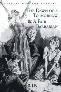 bokomslag The Dawn of a To-morrow & A Fair Barbarian: Illustrated