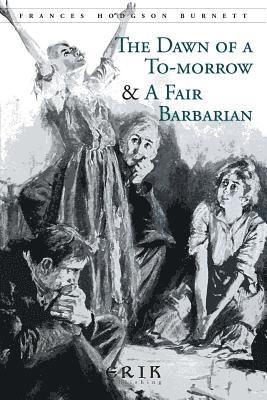 bokomslag The Dawn of a To-morrow & A Fair Barbarian: Illustrated