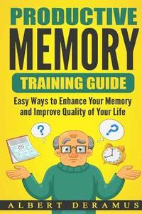 bokomslag Productive Memory Training Guide: Easy Ways to Enhance Your Memory and Improve Quality of Your Life