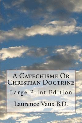 bokomslag A Catechisme Or Christian Doctrine: Large Print Edition