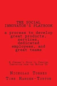 bokomslag The Social Innovator's Playbook: a process to develop great products and services, dedicated employees, and great teams.: A Company's Guide to Creatin