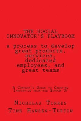 bokomslag The Social Innovator's Playbook: a process to develop great products and services, dedicated employees, and great teams.: A Company's Guide to Creatin