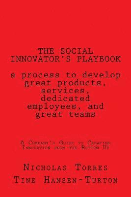 bokomslag The Social Innovator's Playbook: a process to develop great products and services, dedicated employees, and great teams.: A Company's Guide to Creatin