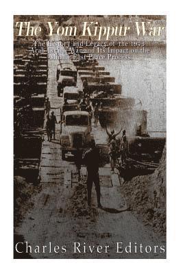 bokomslag The Yom Kippur War: The History and Legacy of the 1973 Arab-Israeli War and Its Impact on the Middle East Peace Process