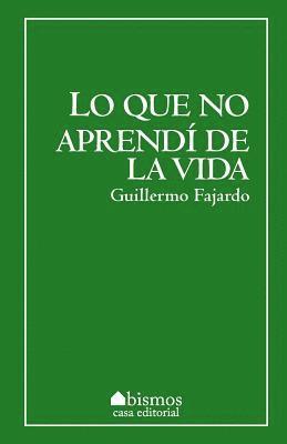 Guillermo Fajardo - Lo que no aprendí de la vida, Häftad. Tillgänglighet: Lägg i varukorg