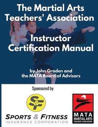 bokomslag The Martial Arts Teachers' Association Certification Manual: The Official Martial Arts Instructor Certification Program