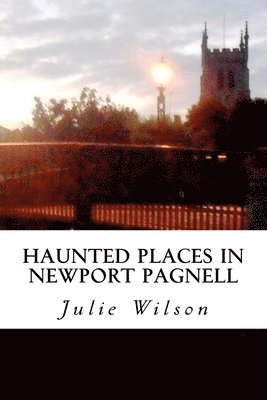 Julie Wilson - Haunted Places in Newport Pagnell, Häftad
