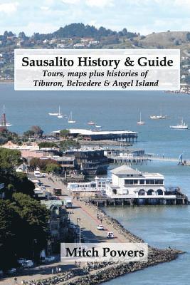 Sausalito History & Guide: Tours, maps plus histories of Tiburon, Belvedere & Angel Island 1