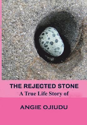 bokomslag The Rejected Stone: A True Life Story Of Angie Ojiudu