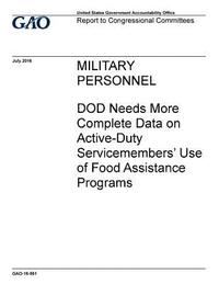 bokomslag Military personnel, DOD needs more complete data on active-duty servicemembers' use of food assistance programs: report to congressional committees.