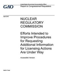 bokomslag Nuclear Regulatory Commission, efforts intended to improve procedures for requesting additional information for licensing actions are under way: repor
