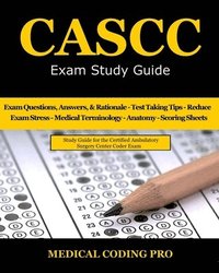 bokomslag CASCC Exam Study Guide: 150 Certified Ambulatory Surgery Center Coder Practice Exam Questions & Answers, and Rationale, Tips To Pass The Exam,