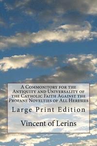 bokomslag A Commonitory for the Antiquity and Universality of the Catholic Faith Against the Profane Novelties of All Heresies: Large Print Edition