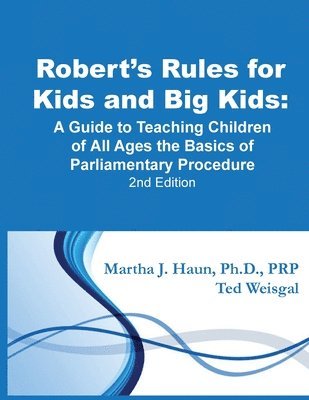 Robert's Rules for Kids and Big Kids: A Guide to Teaching Kids of All Ages the Basics of Parliamentary Procedure 1