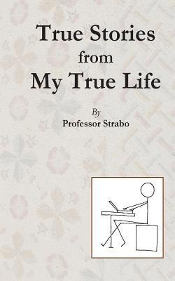 bokomslag True Stories from my True Life by Professor Strabo