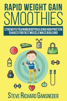 Rapid Weight Gain Smoothies: Strength Training Bodybuilding High Protein Shakes for Fast Muscle Mass Building 1