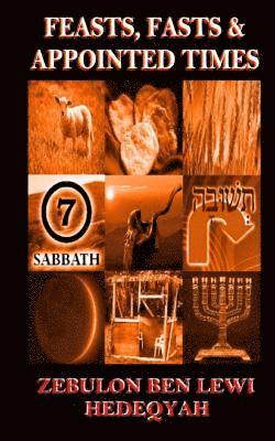 Zebulon Ben Lewi Hedeqyah - Feasts, Fasts & Appointed Times: A Concise Expository of Qadowsh Days and Worship for Yisrael/Yasharal, Häftad