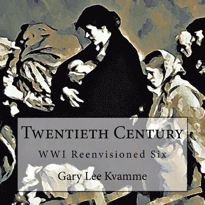 Twentieth Century: WWI Reenvisioned Six 1