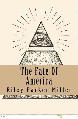 The Fate Of America: A New Beginning In The New World Order 1