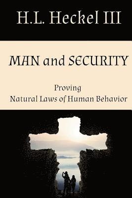 H. L. Heckel III - Man and Security: Proving Natural Laws of Human Behavior, Häftad