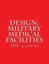 bokomslag Design: Military Medical Facilities: Unified Facilities Criteria UFC 4-510-01