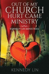 bokomslag Out of My Church Hurt Came Ministry: Kennedy Lin Ministries