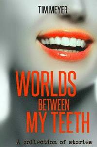 bokomslag Worlds Between My Teeth