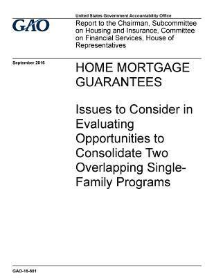 bokomslag Home mortgage guarantees, issues to consider in evaluating opportunities to consolidate two overlapping single-family programs: report to the Chairman
