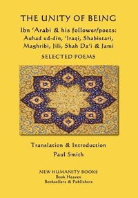 bokomslag The Unity of Being - Ibn 'Arabi & his follower/poets - Auhad ud-din, 'Iraqi, Shabistari, Maghribi, Jili, Shah Da'i & Jami: Selected Poems