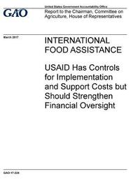 bokomslag International food assistance, USAID has controls for implementation and support costs but should strengthen financial oversight: report to the Chairm