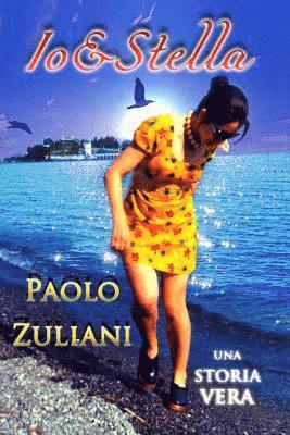 Paolo Zuliani - Io&Stella: Una storia vera, Häftad