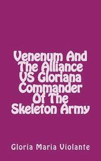 bokomslag Venenum And The Alliance VS Gloriana Commander Of The Skeleton Army