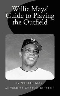 bokomslag Willie Mays' Guide to Playing the Outfield