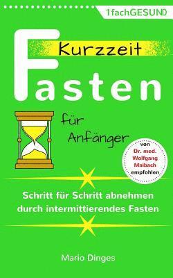 bokomslag Kurzzeitfasten für Anfänger: Schritt für Schritt abnehmen durch intermittierendes Fasten