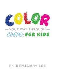 bokomslag Color Your Way Through Chemo: For Kids: Keeping A Positive Mindset Through Chemo