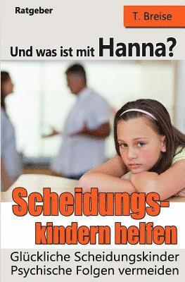 bokomslag Und Was Ist Mit Hanna? Scheidungskindern Helfen - Glückliche Scheidungskinder: Psychische Folgen Vermeiden