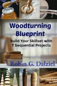 bokomslag Woodturning Blueprint: Build Your Skillset With 7 Sequential Projects