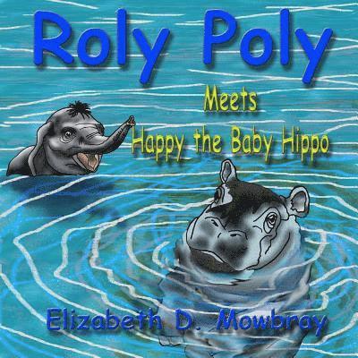 Elizabeth D. Mowbray - Roly Poly Meets Happy the Baby Hippo, Häftad
