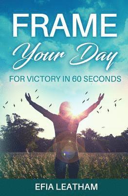 Efia Leatham - Frame Your Day: For Victory in 60 Seconds, Häftad