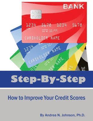 Andrea N. Johnson Ph. D. - Step by Step: How to Improve Your Credit Scores, Häftad