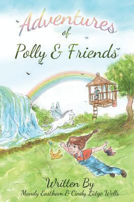 bokomslag Adventures of Polly and Friends: A Fun Adventure into a Magical World