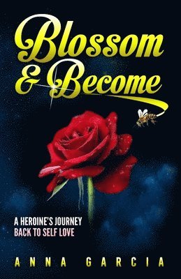 Blossom and Become: A Heroine's Journey Back to Self Love 1