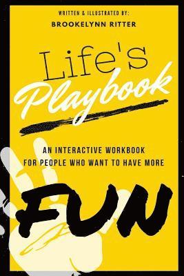 Life's Playbook: An Interactive Workbook for People Who Want to Have More Fun 1