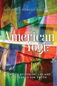 bokomslag American Yogi: : Tibetan Buddhism, LSD and the Search For Truth