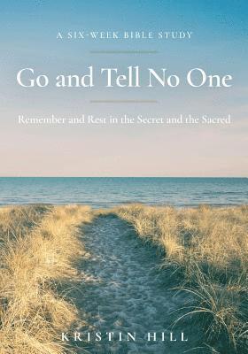 Go and Tell No One: Remember and Rest in the Secret and the Sacred 1