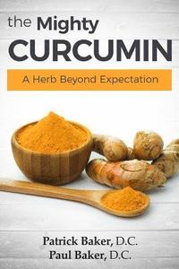bokomslag The Mighty Curcumin: A Herb Beyond Expectation